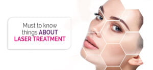Read more about the article Must To Know Things About Laser Treatment