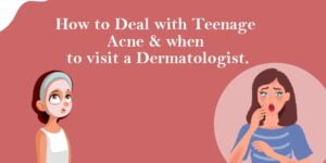 Read more about the article How to deal with Teenage Acne and When to Visit a Dermatologist
