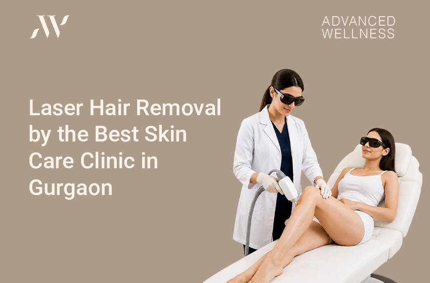 Laser Hair Removal by the Best Skin Care Clinic in Gurgaon