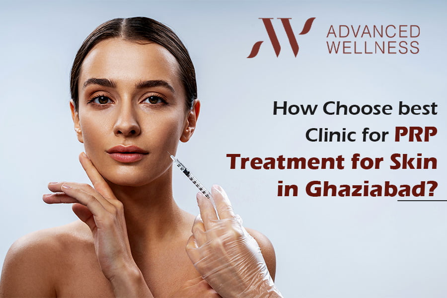 You are currently viewing How to Choose the Best Clinic for PRP Treatment for Skin in Ghaziabad?