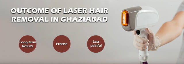 Outcome of Laser Hair Removal in Ghaziabad