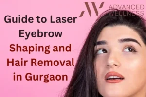 Read more about the article Flawless Arches: The Ultimate Guide to Laser Eyebrow Shaping and Hair Removal in Gurgaon