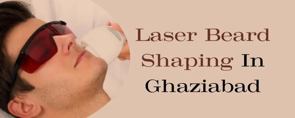 Laser Beard Shaping in Ghaziabad