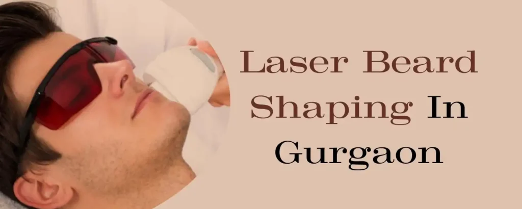 Laser Beard Shaping in Gurgaon